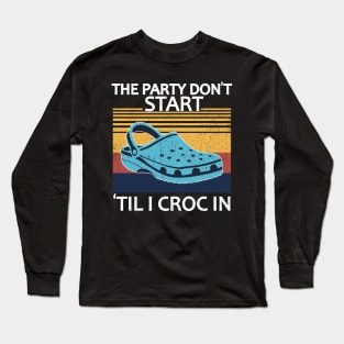 The Party Don't Start 'Til I Croc In, birthday vintage Long Sleeve T-Shirt